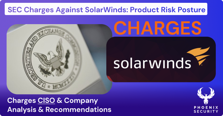 SolarWinds Lawsuit SEC Cybersecurity Charges Phoenix Security Solutions Vulnerability Management Application Security Risk-Based Decision Making NIST 800-53 Framework Cybersecurity Posture Asset Visualization Business-Aligned Cybersecurity Cyber Risk Targets Cybersecurity Strategy Supply Chain Attack Orion Software Vulnerability CISO Accountability Internal Control Failures Cybersecurity Compliance Data Breach Prevention Cybersecurity Metrics Cybersecurity Best Practices